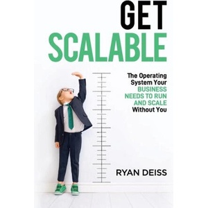 Get Scalable: The Operating System Your Business Needs To Run and Scale Without You | Ryan Deiss (2023)