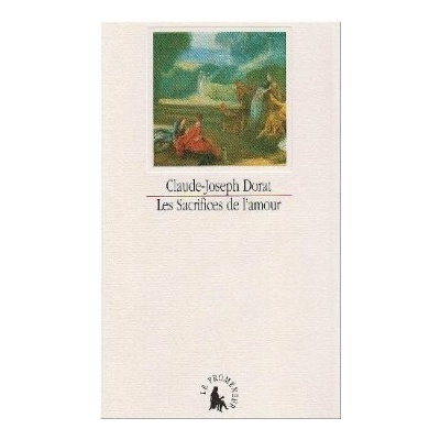 Les sacrifices de l´amour, ou, Lettres de la vicomtesse de Senanges et du chevalier de Versenai - C. J. Dorat