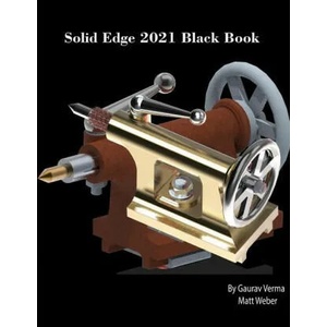 Solid Edge 2021 Black Book | Gaurav Verma, Matt Weber (ISBN: 9781774590195)