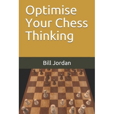 Optimise Your Chess Thinking | Bill Jordan