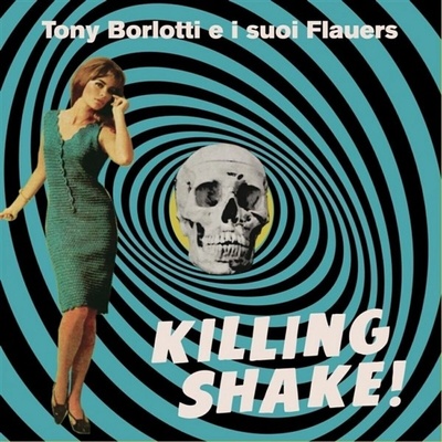 Tony Borlotti E I Suoi Flauers - Killing Shake! LP