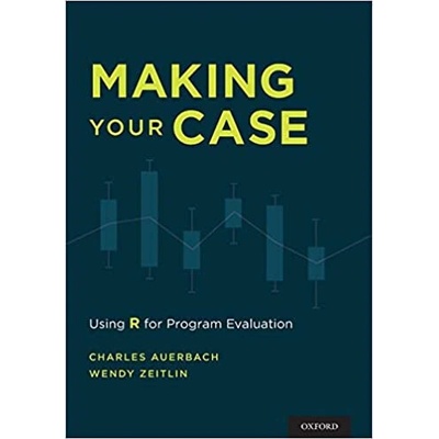 Making Your Case: Using R for Program Evaluation 1st Edition