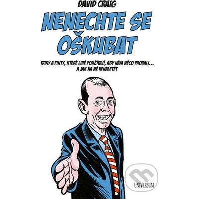 Nenechte se oškubat. Triky a finty, které lidé používají, aby nám něco prodali..., a jak na ně nenal - David Craig