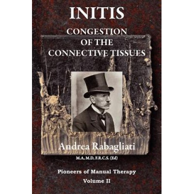 Initis - Congestion of the Connective Tissues: Pioneers in Manual Therapy Volume II | Dr Andrea Rabagliati