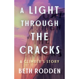 A Light Through the Cracks: One Climber's Path Through Tragedy, Recovery, and Embracing Imperfection | Rodden Beth (ISBN: 9781503903814)
