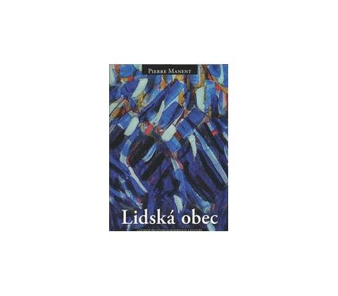 Lidská obec - Pierre Manent