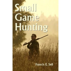 Small Game Hunting | Francis E Sell (ISBN: 9781438293851)