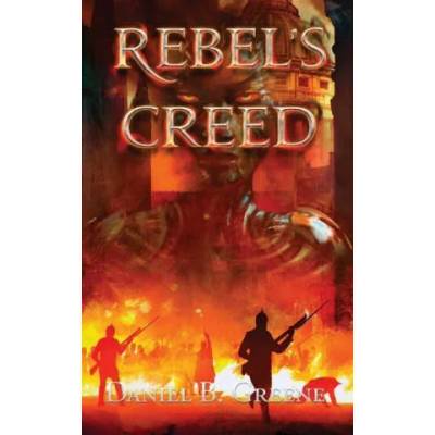 Rebel's Creed | Daniel Greene