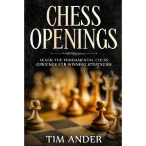 Chess Openings: Learn the Fundamental Chess Openings for Winning Strategies | Tim Ander (ISBN: 9781793247360)