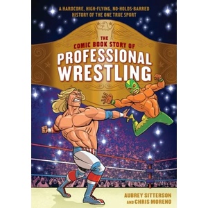 Comic Book Story of Professional Wrestling | Aubrey Sitterson, Chris Moreno (ISBN: 9780399580499)
