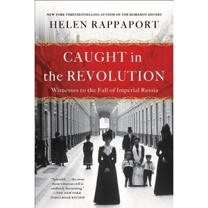 Caught in the Revolution: Witnesses to the Fall of Imperial Russia | Helen Rappaport (ISBN: 9781250164414)
