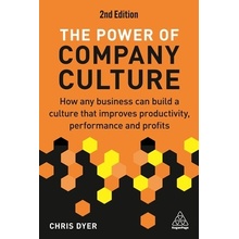 The Power of Company Culture: How Any Business Can Build a Culture That Improves Productivity, Performance and Profits Dyer ChrisPaperback