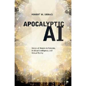 Apocalyptic AI | Robert Geraci (2012)