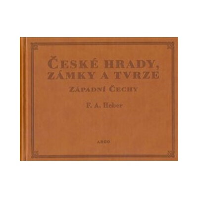 České hrady, zámky a tvrze I. - Franz Alexander Heber