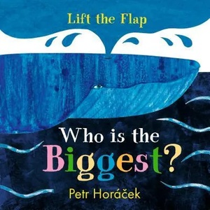 Who Is the Biggest? | Petr Horacek, Petr Horacek (ISBN: 9781536201710)