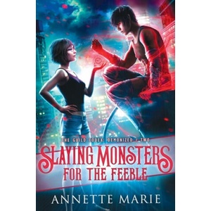 Slaying Monsters for the Feeble | Annette Marie (ISBN: 9781988153384)