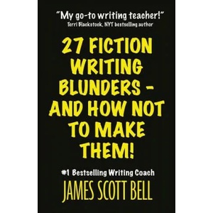 27 Fiction Writing Blunders - And How Not to Make Them! | James Scott Bell (ISBN: 9780910355254)