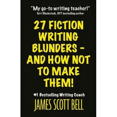 27 Fiction Writing Blunders - And How Not to Make Them! | James Scott Bell
