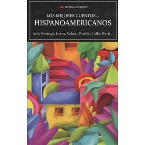 LOS MEJORES CUENTOS HISPANOAMERICANOS | ARLT, QUIROGA, LORCA, PALMA, PORTILLO, LILLO (2018)