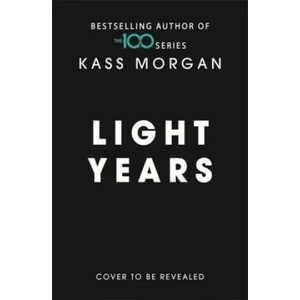 Light Years: the thrilling new novel from the author of The 100 series | Kass Morgan (ISBN: 9781473663398)