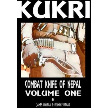 Kukri: Combat Knife of Nepal Volume One