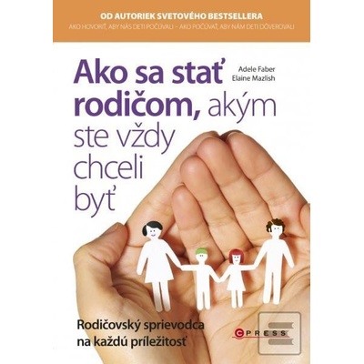 Ako sa stať rodičom, akým ste vždy chceli byť - Adele Faber, Elaine Mazlish SK