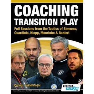 Coaching Transition Play - Full Sessions from the Tactics of Simeone, Guardiola, Klopp, Mourinho & Ranieri | Michail Tsokaktsidis (ISBN: 9781910491126)