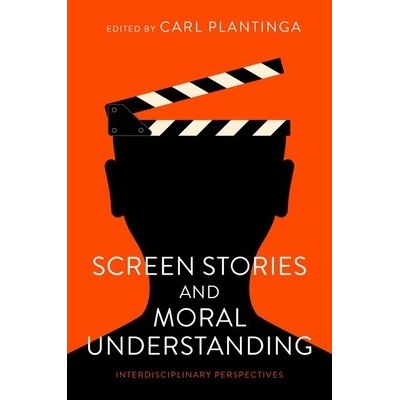 Screen Stories and Moral Understanding Interdisciplinary Perspectives - Plantinga Carl