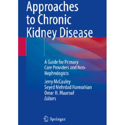 Approaches to Chronic Kidney Disease | Jerry McCauley, Seyed Mehrdad Hamrahian, Omar H. Maarouf