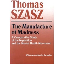Manufacture of Madness: A Comparative Study of the Inquisition and the Mental Health Movement Szasz ThomasPaperback
