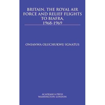 Britain, the Royal Air Force and Relief Flights to Biafra, 1968-1969