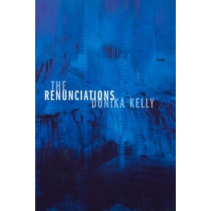 The Renunciations: Poems | Donika Kelly (ISBN: 9781644450536)
