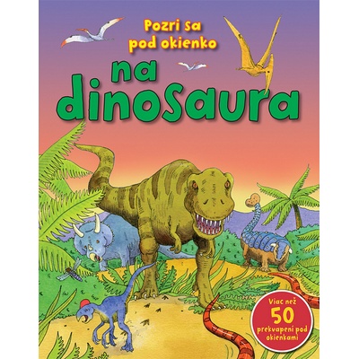 Pozri sa pod okienko na dinosaura