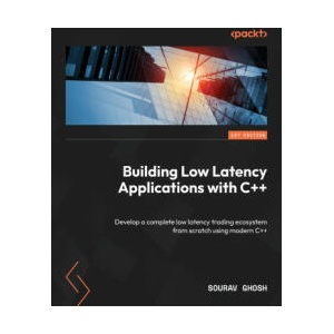 Building Low Latency Applications with C++ | Sourav Ghosh (ISBN: 9781837639359)