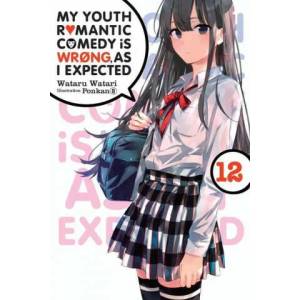 My Youth Romantic Comedy Is Wrong, As I Expected, Vol. 12 (light novel) | Wataru Watari (ISBN: 9781975324995)