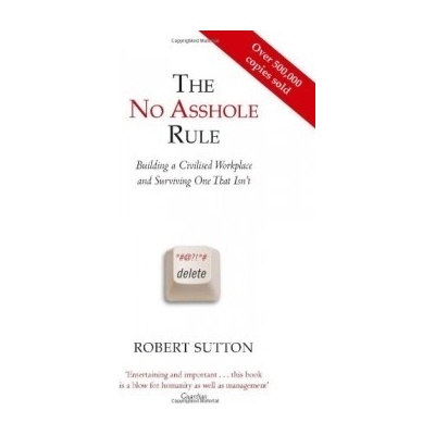 The No Asshole Rule: Building a Civilised Wor... - Robert Sutton