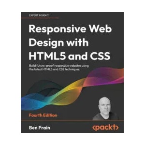 Responsive Web Design with HTML5 and CSS - Fourth Edition | Ben Frain (ISBN: 9781803242712)