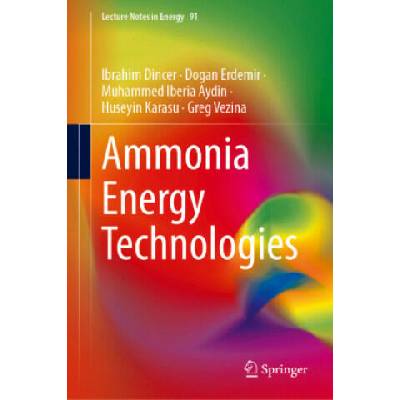 Ammonia Energy Technologies | Ibrahim Dincer, Dogan Erdemir, Muhammed Iberia Aydin, Huseyin Karasu, Greg Vezina