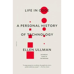 Life in Code: A Personal History of Technology | Ellen Ullman (ISBN: 9781250181695)