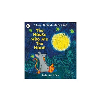 The Mouse Who Ate the Moon - Petr Horáček