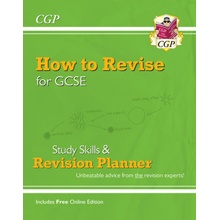 How to Revise for GCSE: Study Skills & Planner - from CGP, the Revision Experts inc Online Edition