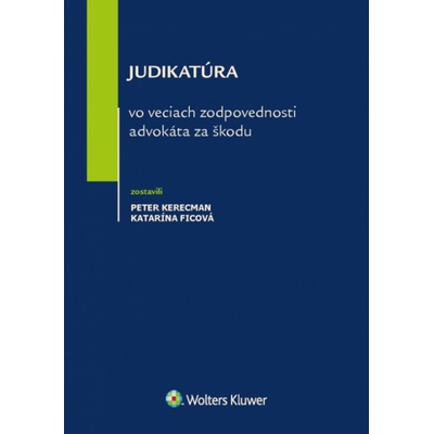 Judikatúra vo veciach zodpovednosti advokáta za škodu - Peter Kerecman, Katarína Ficová
