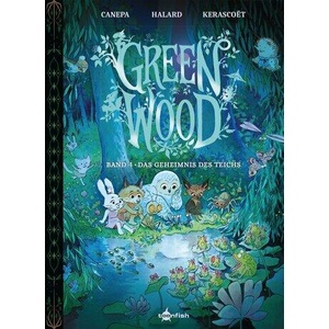 Greenwood. Band 4 | Barbara Canepa, Anaïs Halard, Kerascoët (ISBN: 9783987217524)