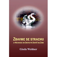 Zbavme se strachu -- z přechodu do života po životě na Zemi - Weidner Gisela