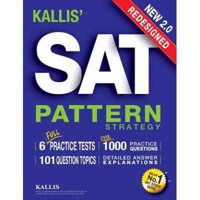 KALLIS' Redesigned SAT Pattern Strategy + 6 Full Length Practice Tests (College SAT Prep + Study Guide Book for the New SAT) - Second edition (Kallis)(Paperback)