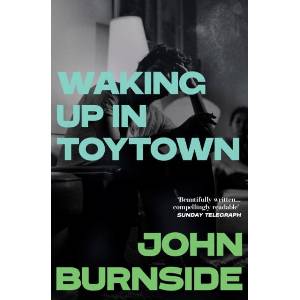 Waking Up in Toytown | John Burnside (ISBN: 9781529962871)