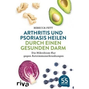 Arthritis und Psoriasis heilen durch einen gesunden Darm | Rebecca Fett (ISBN: 9783742307897)