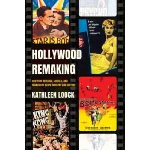 Hollywood Remaking - How Film Remakes, Sequels, and Franchises Shape Industry and Culture | Kathleen Loock (ISBN: 9780520375772)