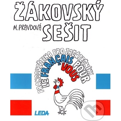 FRANCOUZŠTINA PRO ZAČÁTEČNÍKY ŽÁKOVSKÝ SEŠIT - Marie Pravdová; Pavel Rak