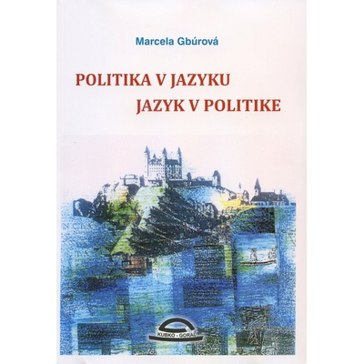 Politika v jazyku, jazyk v politike - Marcela Gbúrová, František Pohorelec